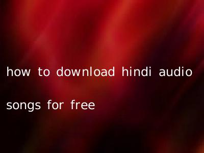 how to download hindi audio songs for free