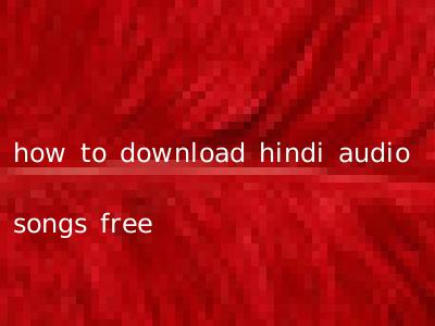 how to download hindi audio songs free