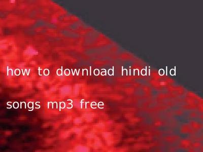 how to download hindi old songs mp3 free