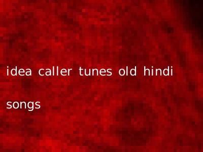 idea caller tunes old hindi songs