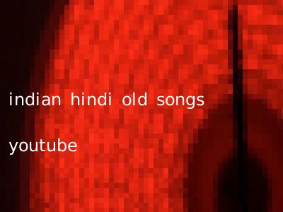 indian hindi old songs youtube