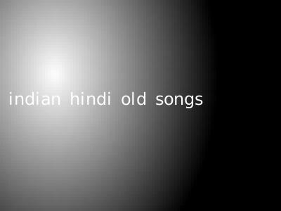 indian hindi old songs