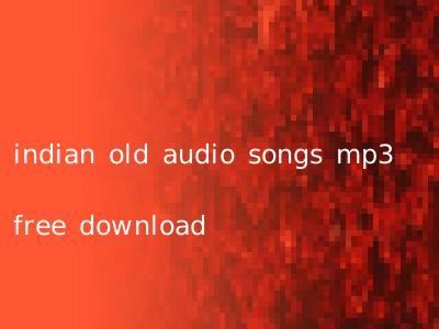 indian old audio songs mp3 free download