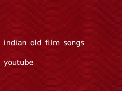 indian old film songs youtube