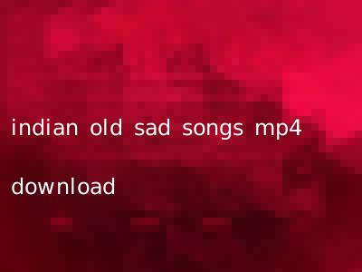 indian old sad songs mp4 download