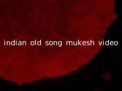 indian old song mukesh video