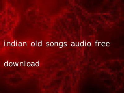 indian old songs audio free download