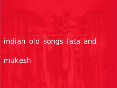 indian old songs lata and mukesh