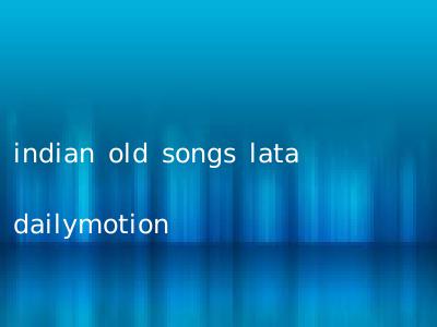 indian old songs lata dailymotion