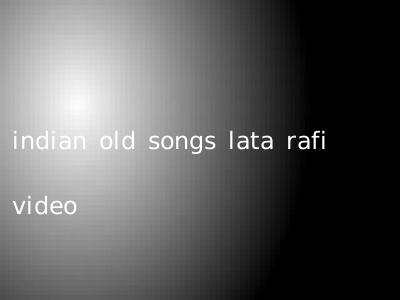 indian old songs lata rafi video