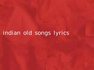 indian old songs lyrics