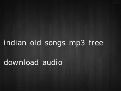 indian old songs mp3 free download audio