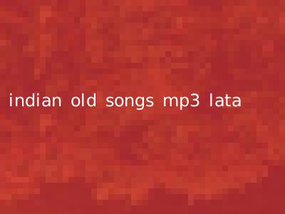 indian old songs mp3 lata