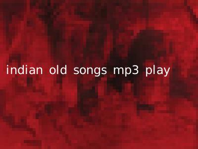 indian old songs mp3 play