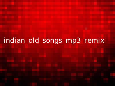 indian old songs mp3 remix