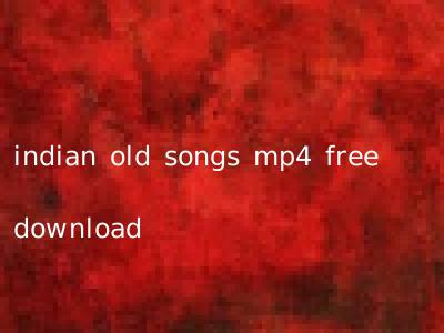 indian old songs mp4 free download