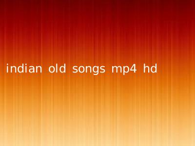 indian old songs mp4 hd