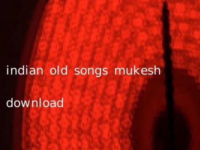 indian old songs mukesh download