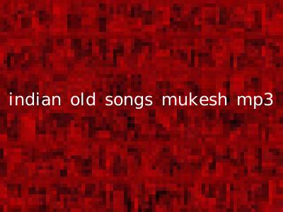 indian old songs mukesh mp3