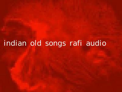 indian old songs rafi audio