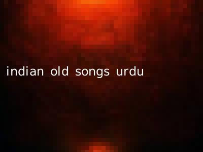 indian old songs urdu