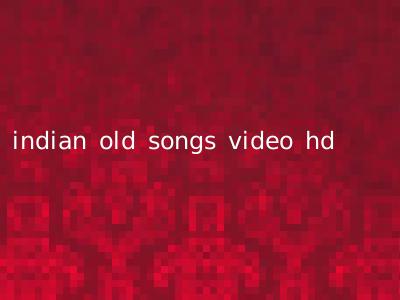 indian old songs video hd