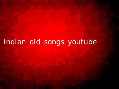 indian old songs youtube