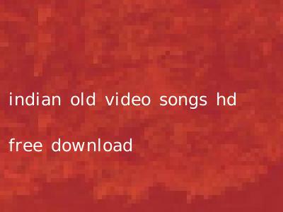 indian old video songs hd free download