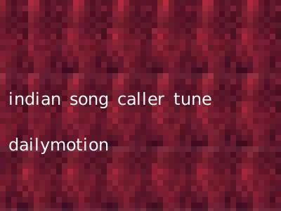 indian song caller tune dailymotion