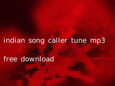 indian song caller tune mp3 free download