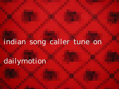 indian song caller tune on dailymotion