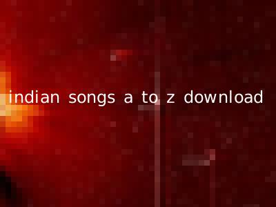indian songs a to z download