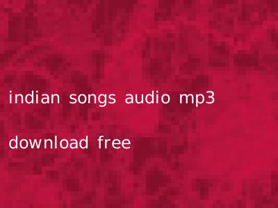 indian songs audio mp3 download free