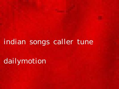 indian songs caller tune dailymotion