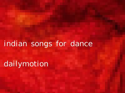 indian songs for dance dailymotion