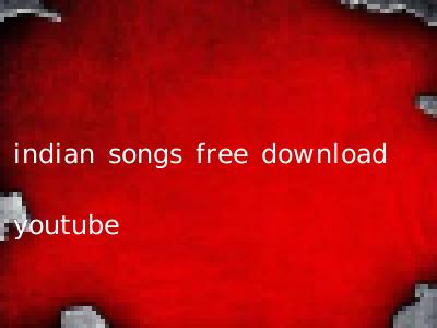 indian songs free download youtube