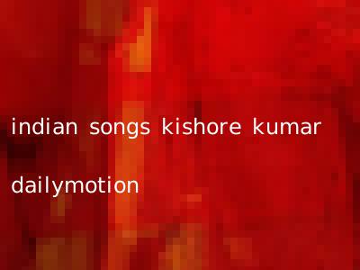 indian songs kishore kumar dailymotion