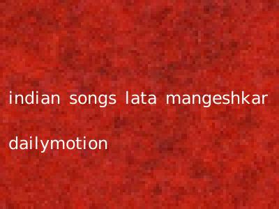 indian songs lata mangeshkar dailymotion