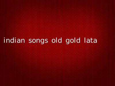 indian songs old gold lata