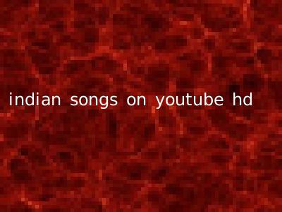 indian songs on youtube hd