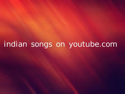 indian songs on youtube.com