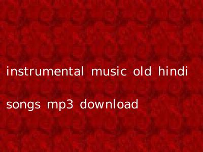 instrumental music old hindi songs mp3 download