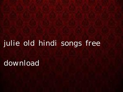 julie old hindi songs free download