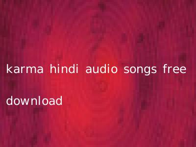 karma hindi audio songs free download