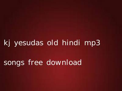 kj yesudas old hindi mp3 songs free download