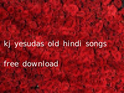 kj yesudas old hindi songs free download