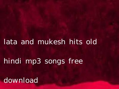 lata and mukesh hits old hindi mp3 songs free download