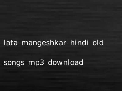 lata mangeshkar hindi old songs mp3 download