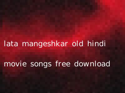 lata mangeshkar old hindi movie songs free download