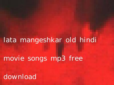 lata mangeshkar old hindi movie songs mp3 free download